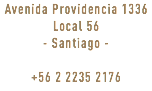 Avenida Providencia 1336 Local 56 - Santiago - +56 2 2235 2176